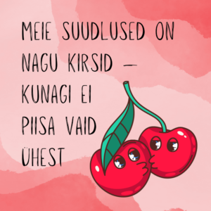 "Meie suudlused on nagu kirsid..."